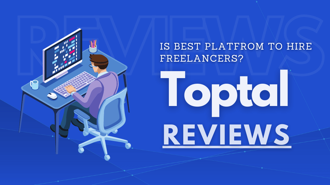 Toptal Reviews, is Best Platfrom to Hire Freelancers